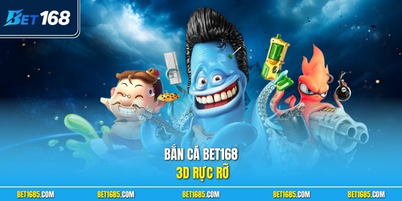 Bắn cá BET168 3D rực rỡ