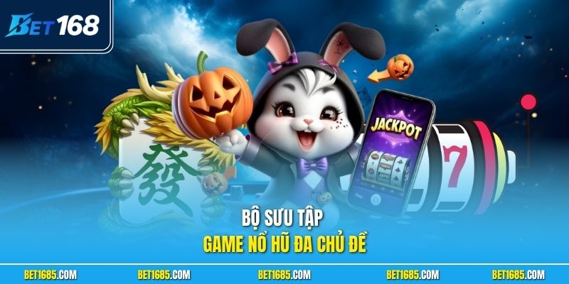 Bộ sưu tập game nổ hũ đa chủ đề