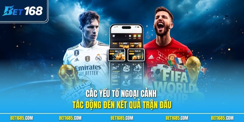 Các yếu tố ngoại cảnh tác động đến kết quả trận đấu