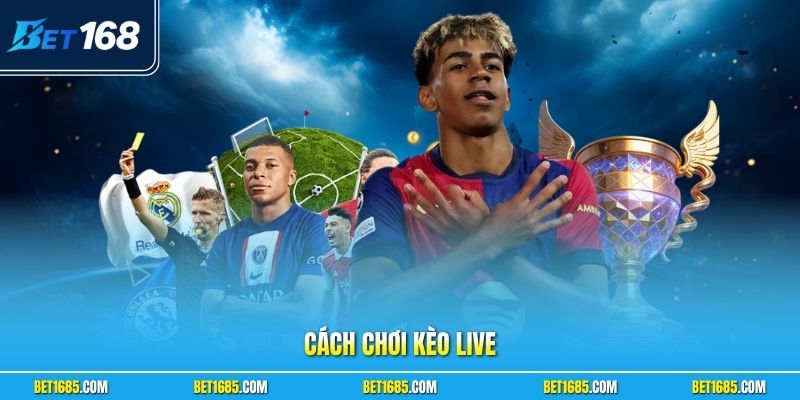 Cách Chơi Kèo Live| Cẩm Nang Phân Tích Trận Đấu Chuẩn
