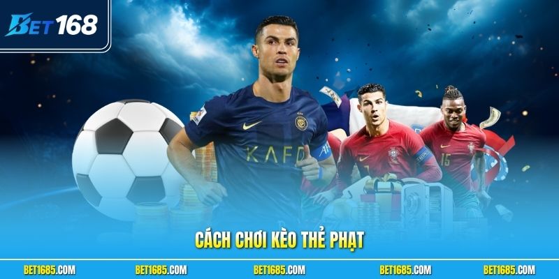 Cách Chơi Kèo Thẻ Phạt - Hướng Dẫn Luật Chơi A-Z 