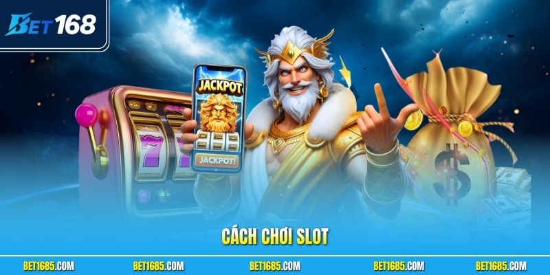 Cách Chơi Slot Và Cẩm Nang Chinh Phục Jackpot Lớn Cho Bạn