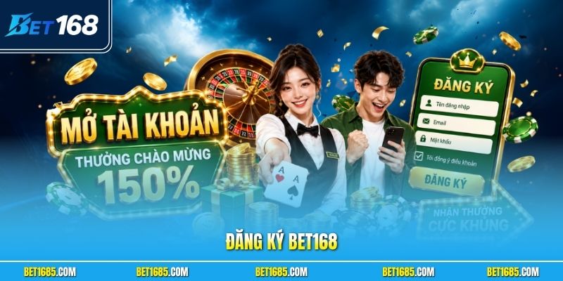 Đăng Ký BET168 Hướng Dẫn Tạo Tài Khoản An Toàn Nhanh Chóng