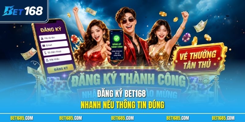 Đăng ký BET168 nhanh nếu thông tin đúng