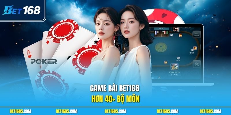 Game bài BET168 hơn 40+ bộ môn