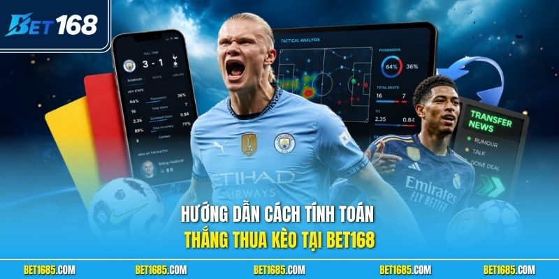 Hướng dẫn cách tính toán thắng thua kèo tại BET168