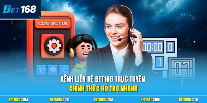 Kênh liên hệ BET168 trực tuyến chính thức hỗ trợ nhanh