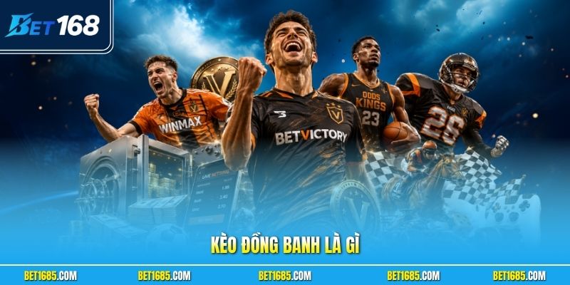 Kèo Đồng Banh Là Gì ? Bí Kíp Chơi Cá Cược Luôn Thắng