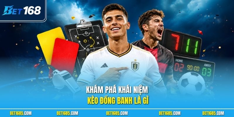 Khám phá khái niệm kèo đồng banh là gì