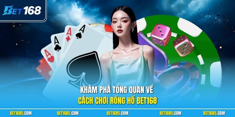 Khám phá tổng quan về cách chơi Rồng Hổ BET168