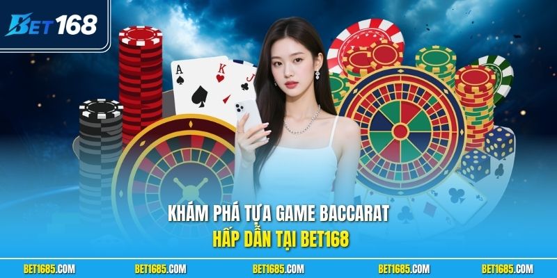 Khám phá tựa game Baccarat hấp dẫn tại BET168