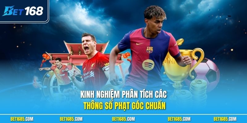Kinh nghiệm phân tích các thông số phạt góc chuẩn
