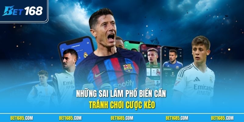 Những sai lầm phổ biến cần tránh chơi cược kèo