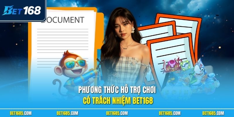 Phương thức hỗ trợ chơi có trách nhiệm BET168