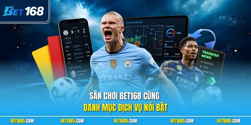 Sân chơi BET168 cùng danh mục dịch vụ nổi bật