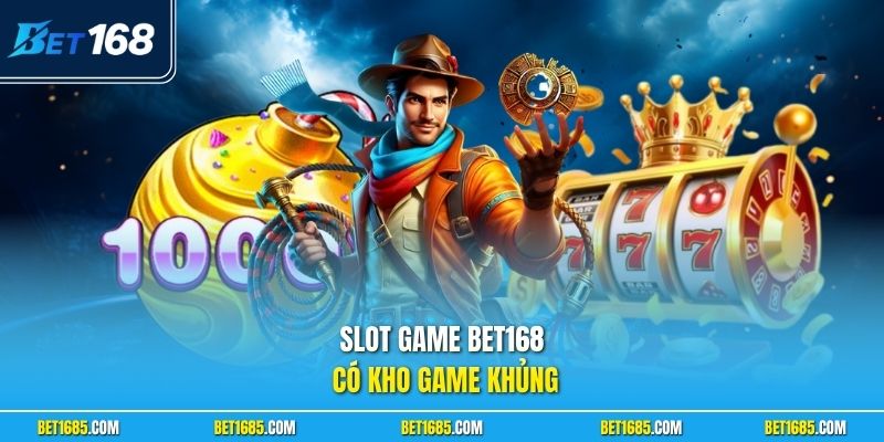 Slot game BET168 có kho game khủng