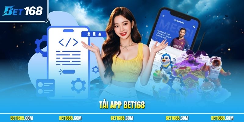 Tải App BET168 Nhanh Chóng Trên Android Và iPhone An Toàn