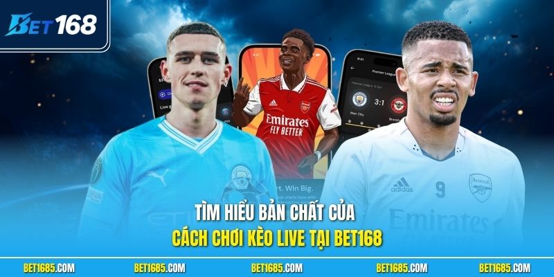 Tìm hiểu bản chất của cách chơi kèo live tại BET168