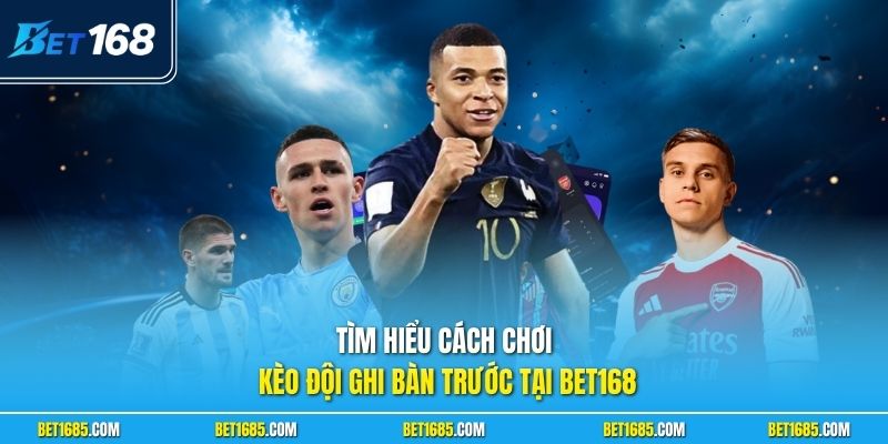 Tìm hiểu cách chơi kèo đội ghi bàn trước tại BET168