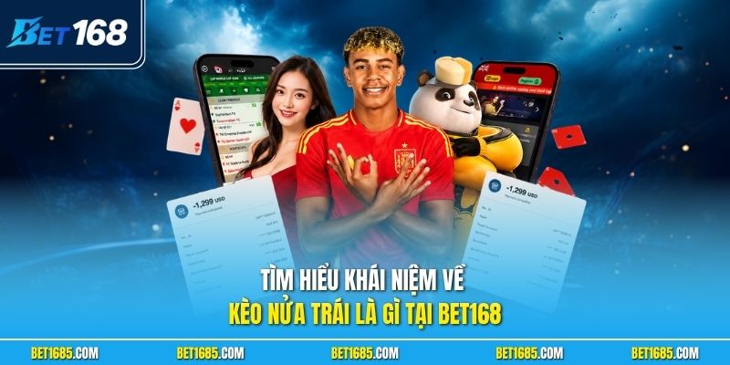 Tìm hiểu khái niệm về kèo nửa trái là gì tại BET168