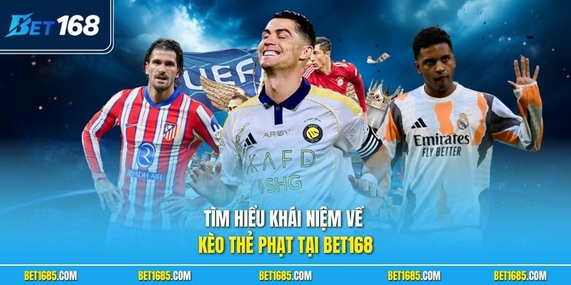 Tìm hiểu khái niệm về kèo thẻ phạt tại BET168