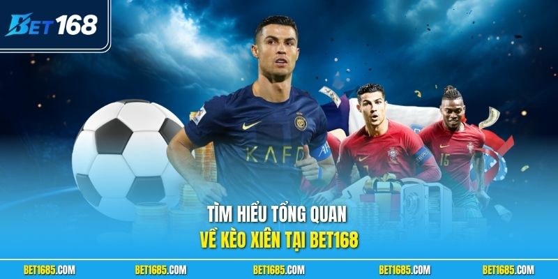 Tìm hiểu tổng quan về kèo xiên tại BET168